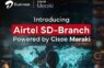 Airtel Business and Cisco launch Airtel SD-Branch to simplify and secure enterprise networking