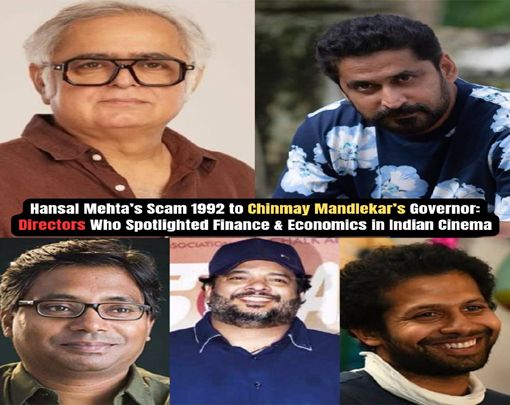 हंसल मेहता की ‘स्कैम 1992’ से लेकर चिन्मय मांडलेकर की ‘गवर्नर: द साइलेंट सेवियर’ तक: भारतीय सिनेमा के 5 निर्देशक जिन्होंने वित्त और अर्थव्यवस्था जैसे गंभीर विषयों को पर्दे पर उतारा