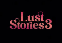 Four Acclaimed Directors, Four New Stories: Emmy® Nominated Anthology Film Franchise Lust Stories Unveils Third Installment, Premieres September 18 on Netflix